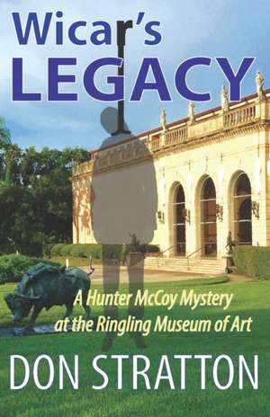 Wicar's Legacy: A Hunter McCoy Mystery at the Ringling Museum of Art de Don Stratton