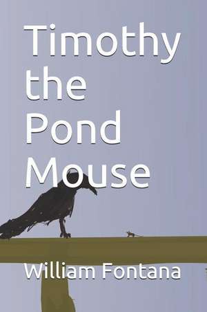 Timothy the Pond Mouse de William Fontana