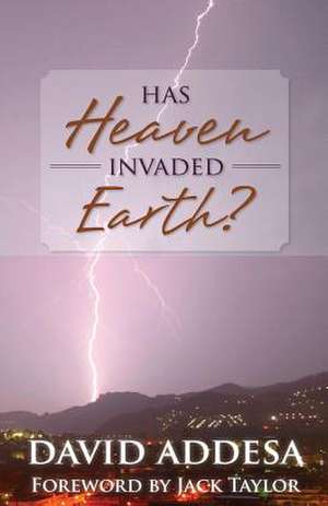 Has Heaven Invaded Earth? de Rev David Addesa