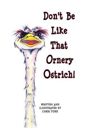 Don't Be Like That Ornery Ostrich! de Mrs Cheri Turk