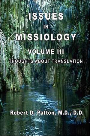 Issues in Missiology, Volume III, Thoughts about Translation de Robert D. Patton