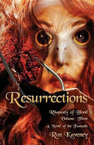 Resurrections - Rhapsody of Blood, Volume Three de Roz Kaveney