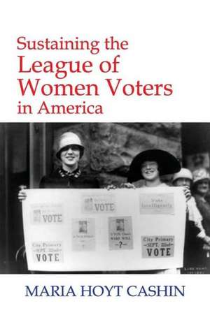 Sustaining the League of Women Voters in America: Theory Applied and Resisted de Maria Hoyt Cashin