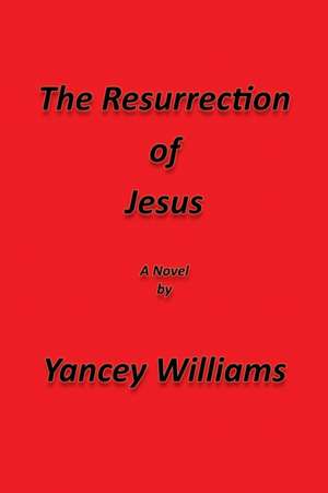 The Resurrection of Jesus de Yancey Williams