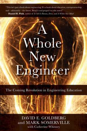 A Whole New Engineer: The Coming Revolution in Engineering Education de Mark Somerville