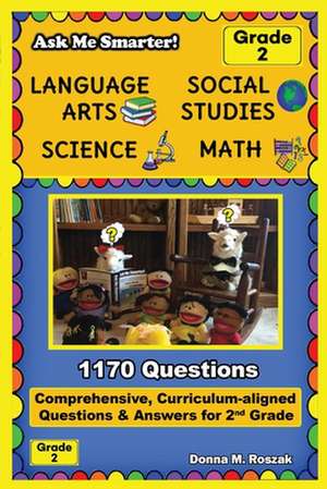 Ask Me Smarter! Language Arts, Social Studies, Science, and Math - Grade 2 de Donna M. Roszak