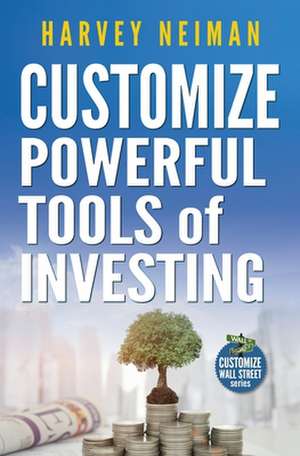 Customize Powerful Tools of Investing de Harvey Neiman