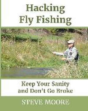 Hacking Fly Fishing de Steve Moore