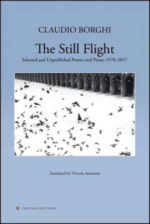 The Still Flight: Selected and Unpublished Poems & Proses 1978-2017 de Claudio Borghi