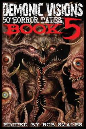 Demonic Visions 50 Horror Tales Book 5 de Rob Smales