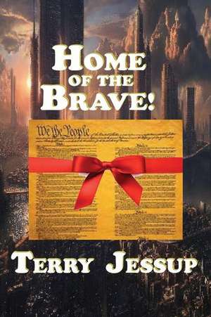 Home of the Brave de Terry Jessup