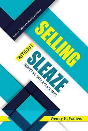 Selling Without Sleaze de Wendy K. Walters