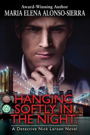 Hanging Softly in the Night: A Detective Nick Larson Novel de Maria Elena Alonso-Sierra