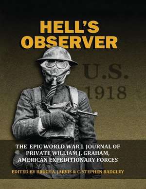 Hell's Observer - The Epic World War 1 Journal of Private William J. Graham, American Expeditionary Forces de William J. Graham