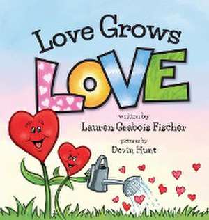 Love Grows Love de Lauren Grabois Fischer