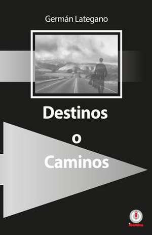 Destinos O Caminos de German Lategano