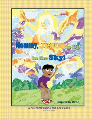 Mommy, Jesus Is Up in the Sky! de Frederick Alexander