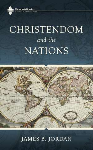 Christendom and the Nations de James B. Jordan