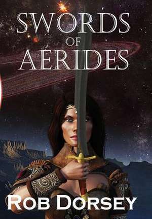 Swords of Aerides de Rob Dorsey