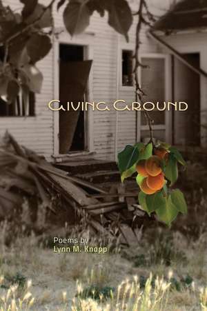 Giving Ground de Lynn M. Knapp