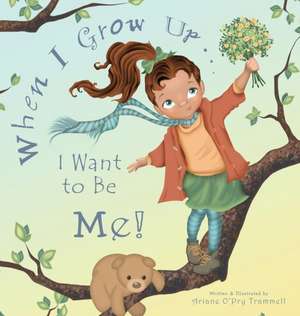 When I Grow Up... I Want to Be Me! de Ariane Trammell