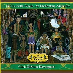 See the Little People...An Enchanting Adventure de Chris Disano-Davenport