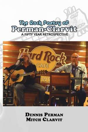 The Rock Poetry of Perman-Clarvit: A Fifty Year Retrospective de Dennis Perman