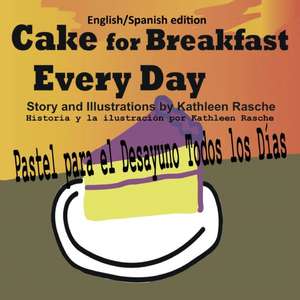 Cake for Breakfast Every Day - English/Spanish Edition