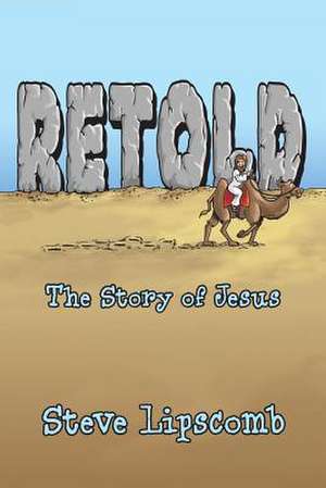 Retold: The Story of Jesus de Steve Lipscomb