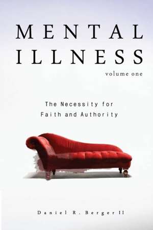 Mental Illness: The Necessity for Faith and Authority de Daniel R. Berger