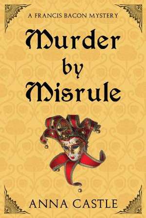 Murder by Misrule de Anna Castle