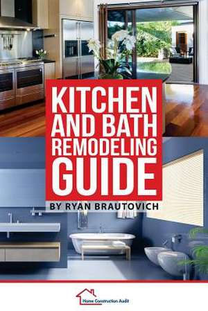 Kitchen and Bath Remodeling Guide de Ryan Brautovich