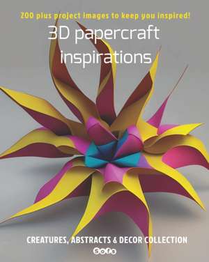 3D papercraft inspirations, Creatures, abstracts and decor collection de Sophie Marcoux