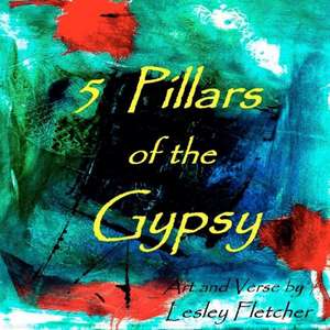 5 Pillars of the Gypsy: A North American Rite of Passage de Lesley Fletcher