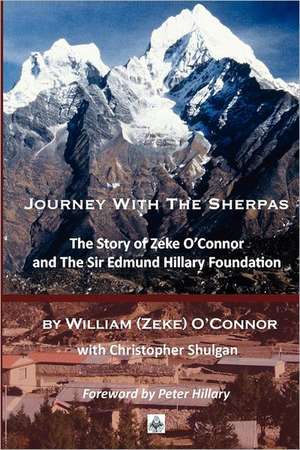 Journey with the Sherpas: The Story of Zeke O'Connor and the Sir Edmund Hillary Foundation de William (Zeke) O'Connor