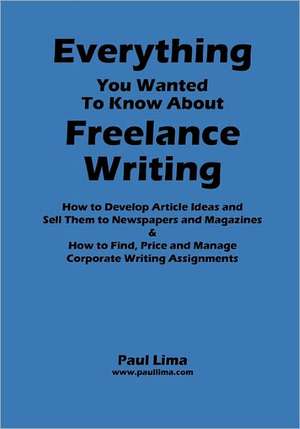 Everything You Wanted to Know about Freelance Writing de Paul Lima