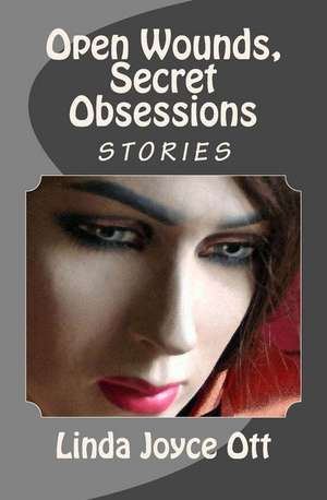 Open Wounds, Secret Obsessions de Linda Joyce Ott