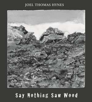 Say Nothing Saw Wood de Joel Thomas Hynes