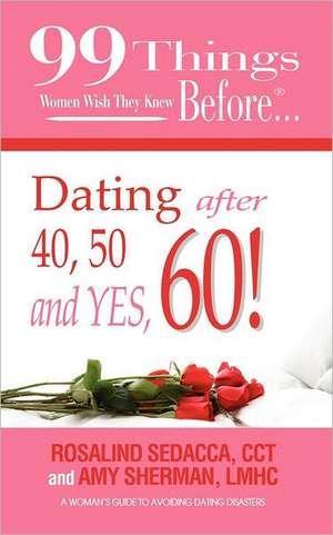 99 Things Women Wish They Knew Before Dating After 40, 50, & Yes, 60! de LMHC Amy Sherman