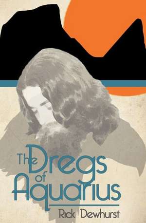 The Dregs of Aquarius de Rick Dewhurst