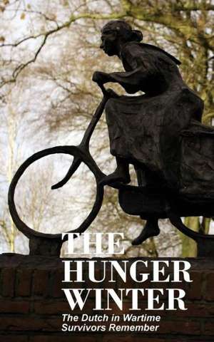 The Hunger Winter: The Dutch in Wartime, Survivors Remember de Tom Bijvoet