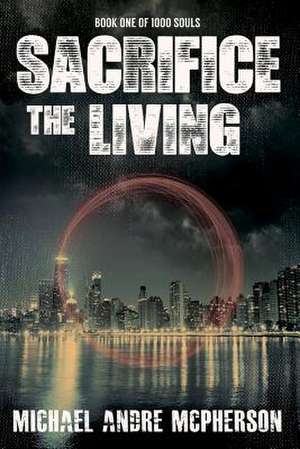 Sacrifice the Living de Michael Andre McPherson