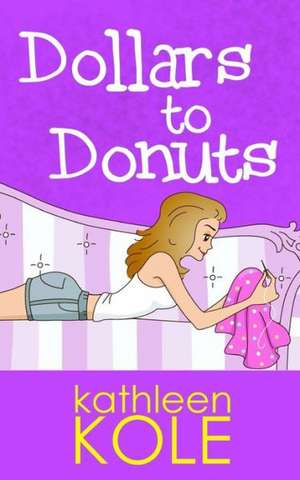 Dollars to Donuts: The Ultimate Guide to Partnership de Kathleen Kole