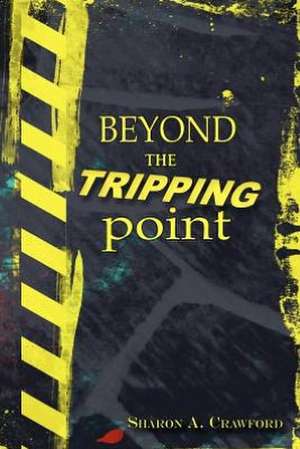 Beyond the Tripping Point de Sharon A. Crawford