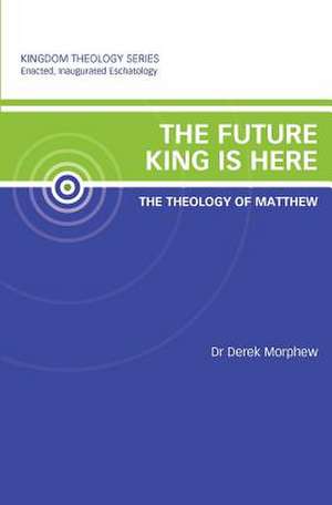 The Future King Is Here de Derek Morphew