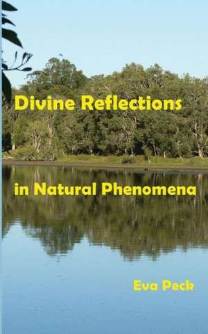 Divine Reflections in Natural Phenomena de Eva Peck