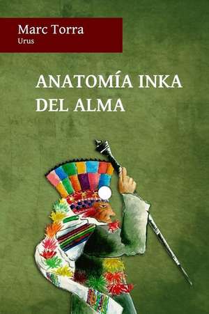 Anatomia Inka del Alma de Marc Torra