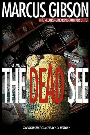 The Dead See: The Deadliest Conspiracy in History de Marcus Gibson