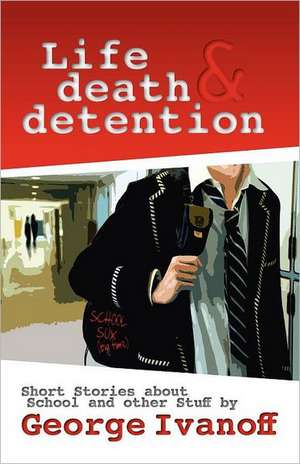 Life, Death and Detention de George Ivanoff