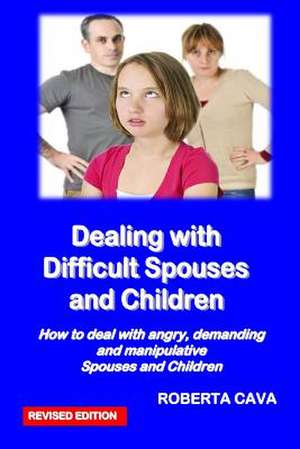 Dealing with Difficult Spouses and Children de MS Roberta Cava